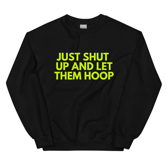 Just shut up and let them hoop sweatshirt